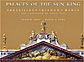 Palaces of the Sun King: Versailles, Trianon, Marly, The Chateaux of Louis XIV
